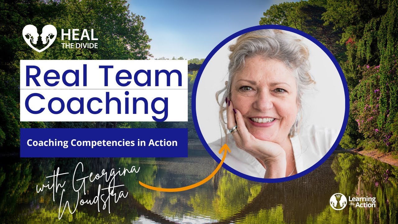 Real Team Coaching: Coaching Competencies in Action with Georgina Woudstra | Heal The Divide Podinar