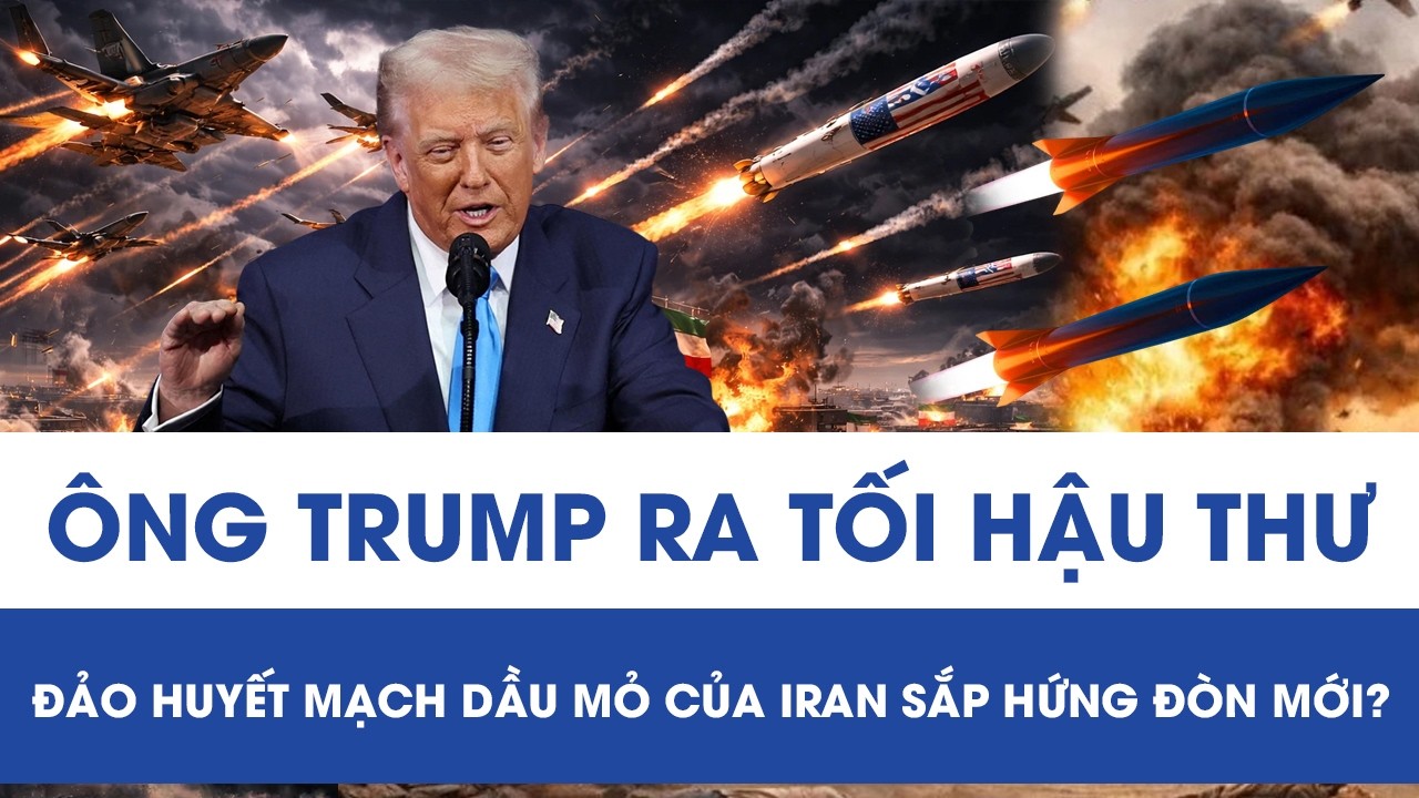 Ông Trump ra tối hậu thư, đảo huyết mạch dầu mỏ của Iran sắp hứng đòn mới?