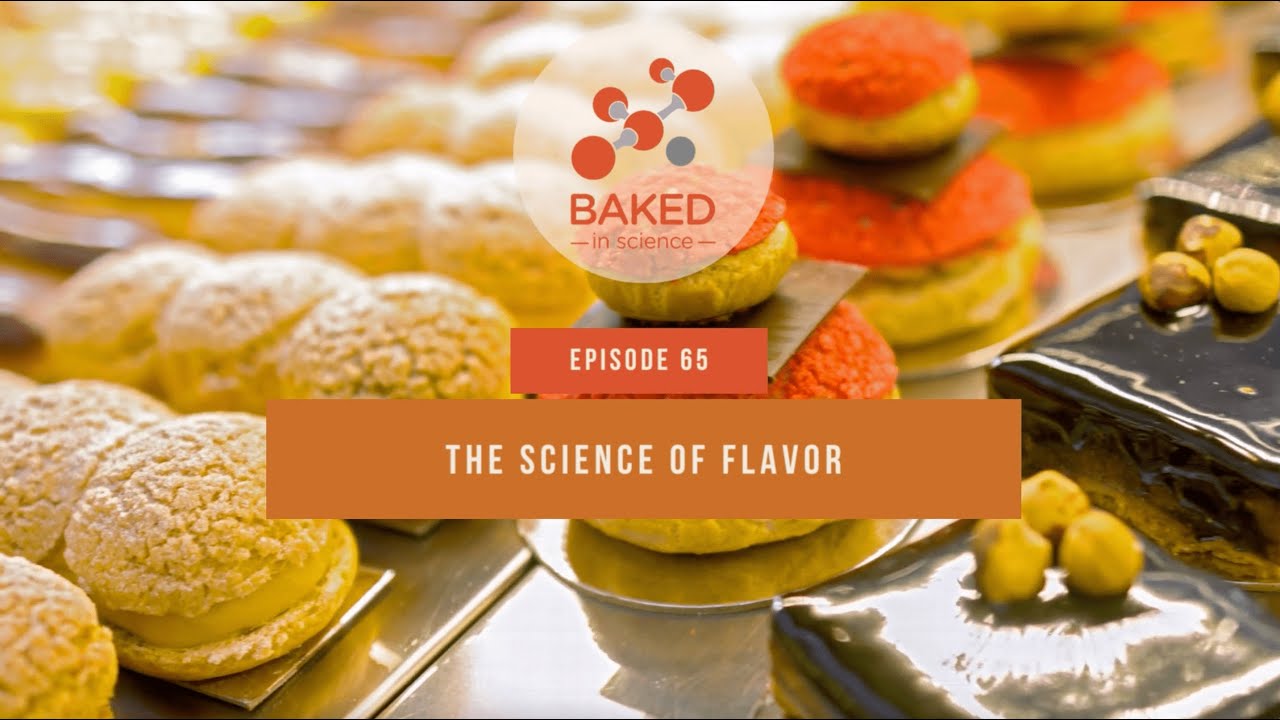 The Science of Flavor | Episode 65 | BAKED in Science | BAKERpedia