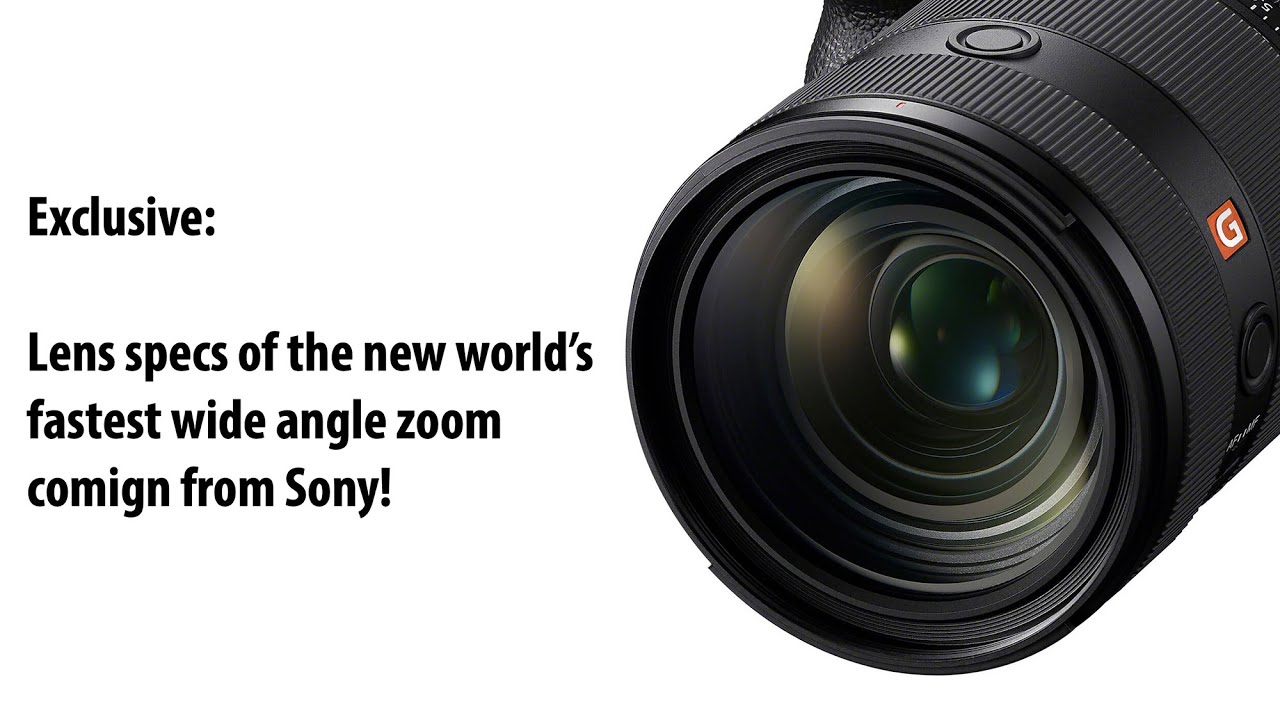World&rsquo;s Fastest f/2.0 Wide GM Zoom Coming! Sony&rsquo;s New Lens Specs Leaked!
