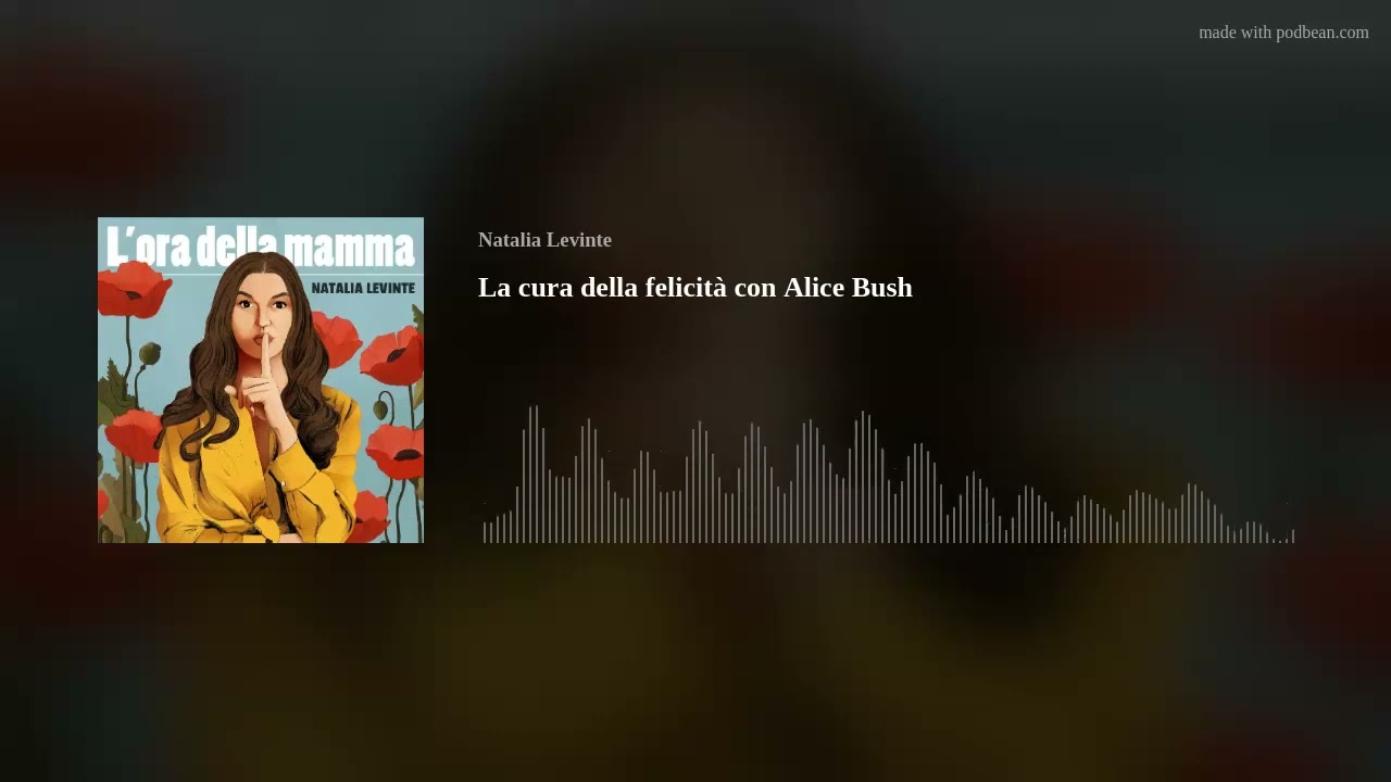 La cura della felicità con Alice Bush