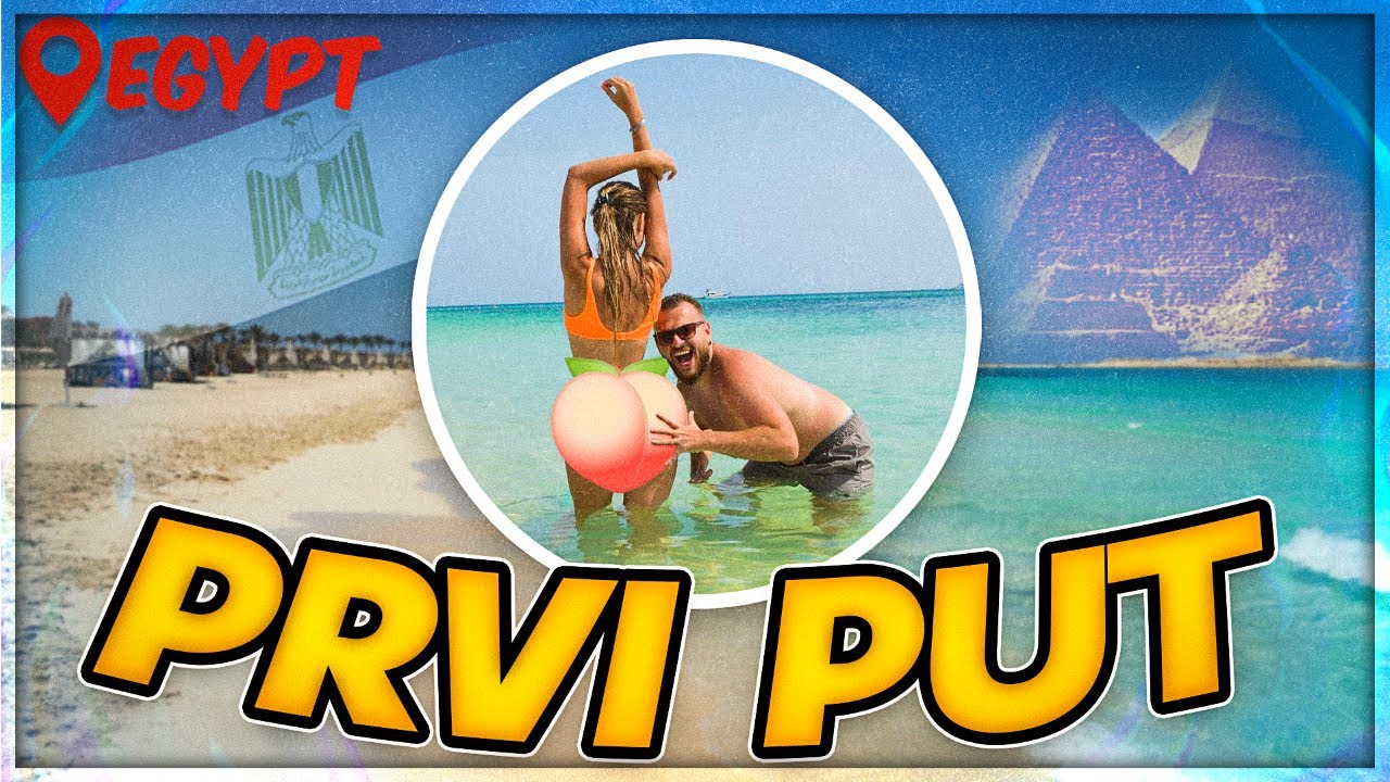 PRVI PUT SA DJEVOJKOM U EGIPTU ! *zavodili je egipcani*