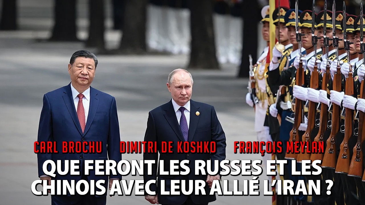 QUE FERONT LES RUSSES ET LES CHINOIS AVEC LEUR ALLIÉ L’IRAN ?  BROCHU - DE KOSHKO - MEYLAN
