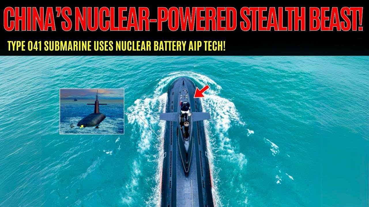 China&rsquo;s Development of a Nuclear Battery AIP Submarine, Type 041 &ndash; A Silent Game-Changer?!