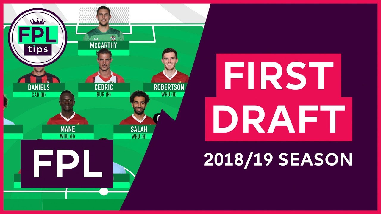 FIRST DRAFT TEAM | Initial Picks for the 2018/19 FPL Season | Fantasy Premier League Football