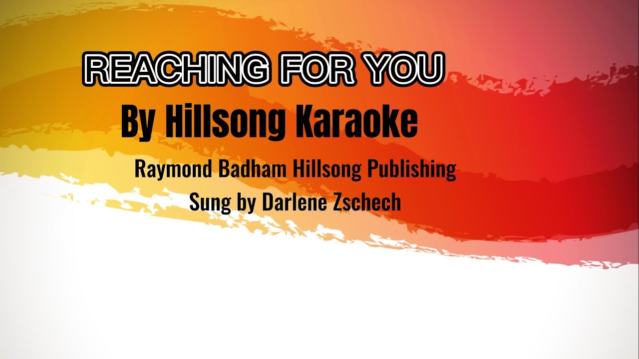 Reaching For You By Hillsong/Sung by Darlene Zschech (Karaoke/Minus 1)