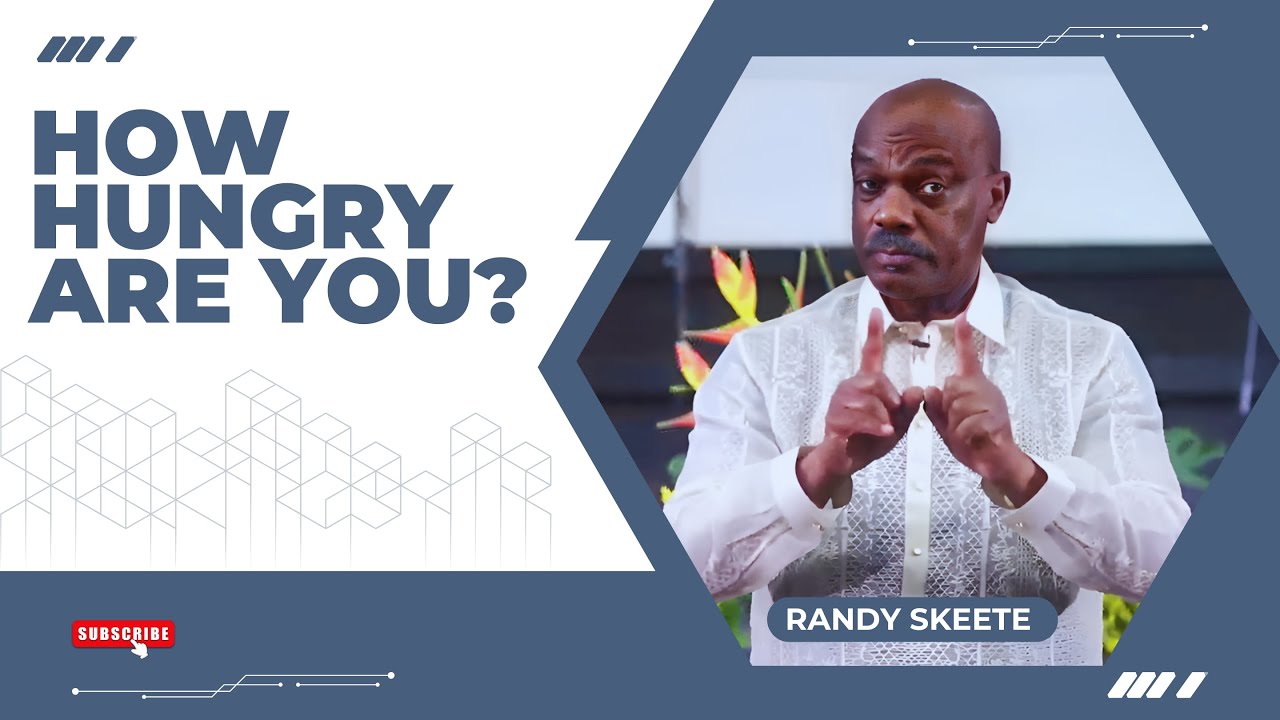 How Hungry Are You? | Pastor Randy Skeete