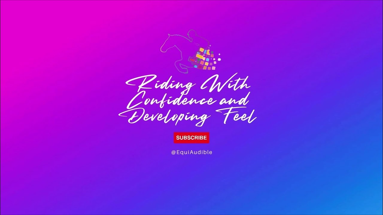 Riding With Confidence and Developing Feel - Horse Riding Audio Lesson