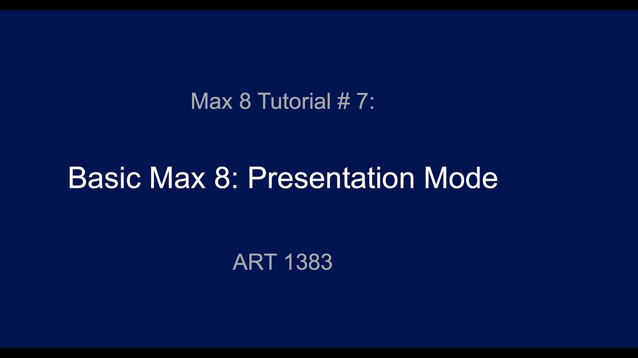 Max 8 Tutorial # 7: Presentation Mode