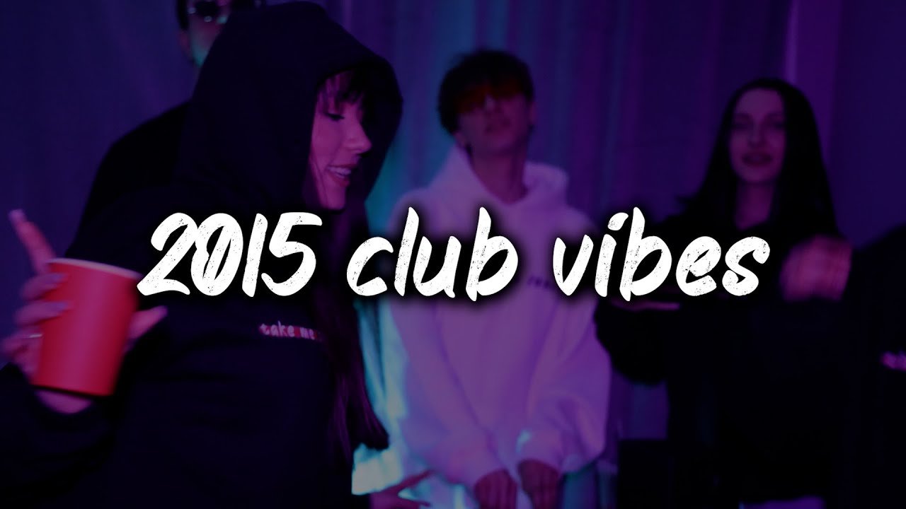 2015 club vibes ~party playlist