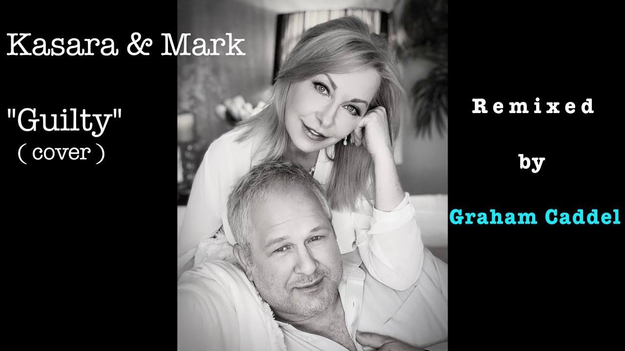 Kasara & Mark - Guilty (Barbra Streisand & Barry Gibb cover) Remixed by Graham Caddel
