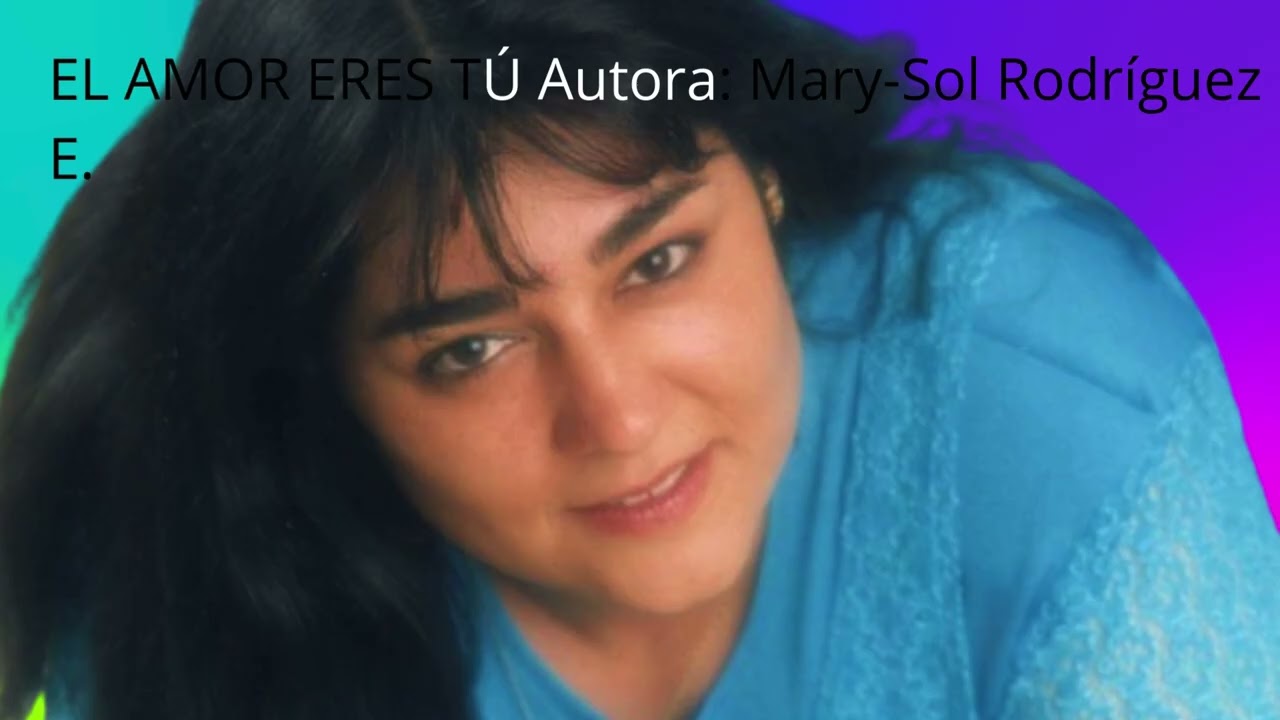 EL AMOR ERES TÚ  Autora: Mary Sol Rodríguez E #CanciónRomántica #MúsicaEnEspañol #MúsicaOriginal