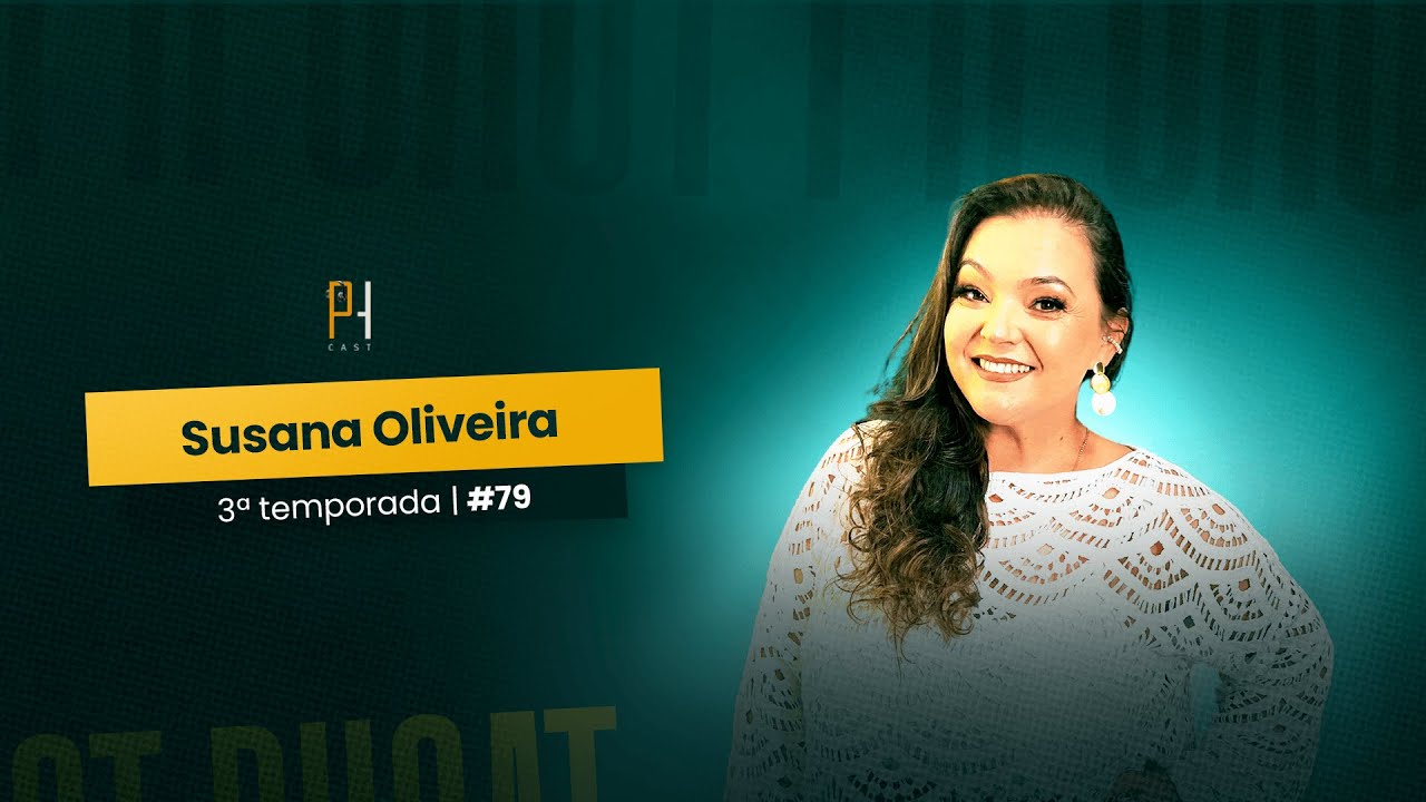 SUSANA OLIVEIRA - PHCAST #79