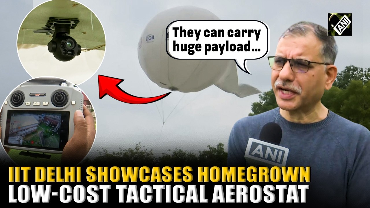 IIT-Delhi unveils indigenous low-cost tactical aerostat, Dr. Bhatola details its capabilities