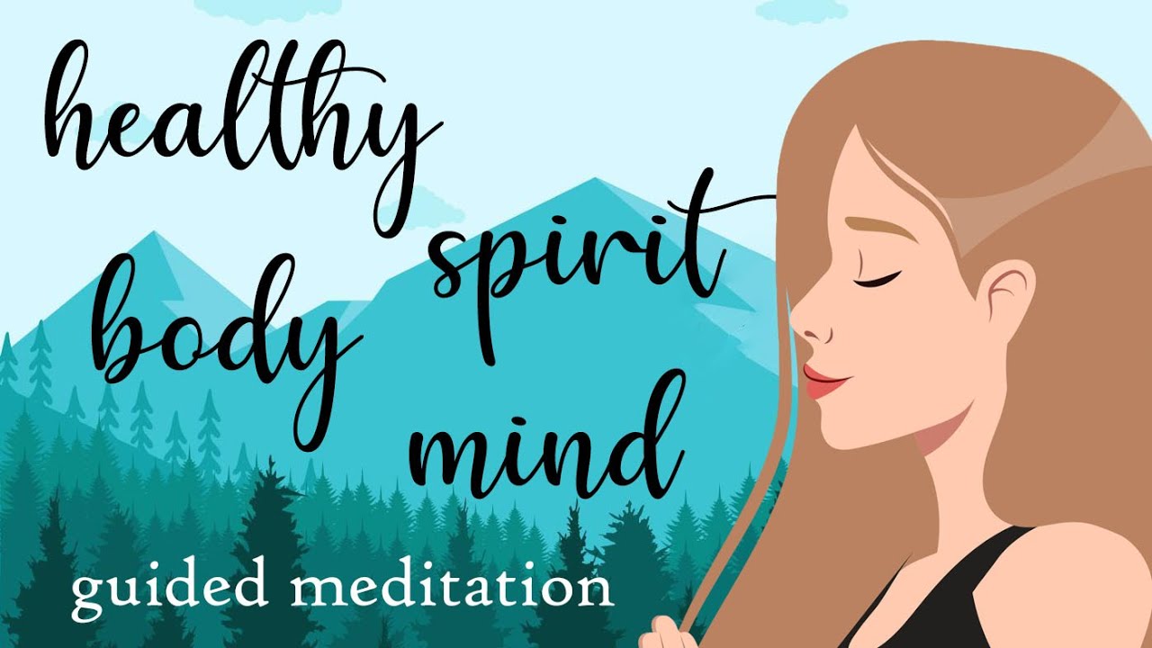 Guided Meditation for a Healthy Body, Spirit, Mind