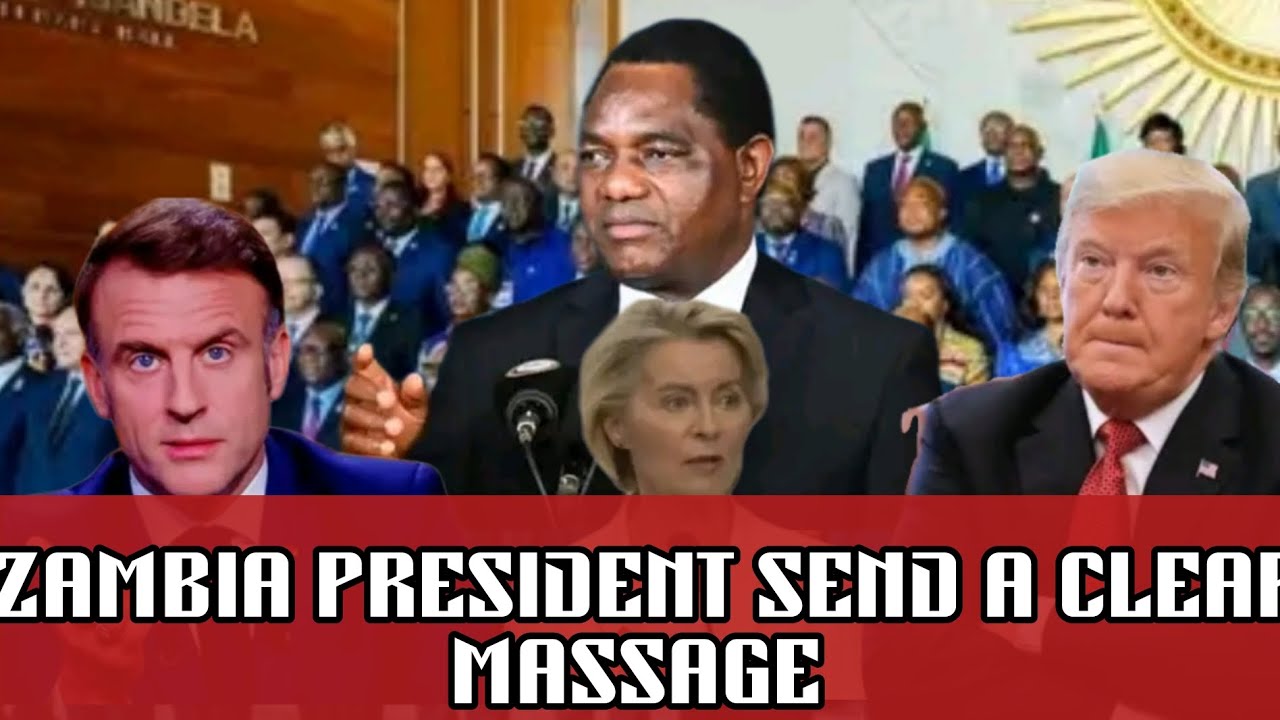 ZAMBIA PRESIDENT SEND A SHOCKING MESSAGE FROM THE AFRICAN UNION SUMMIT 