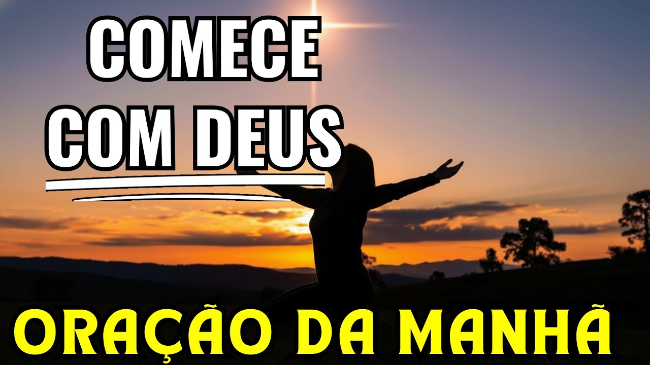 Poderosa Oração da Manhã para Começar o Dia Bem Com Deus | Proteção e Bênção Divina