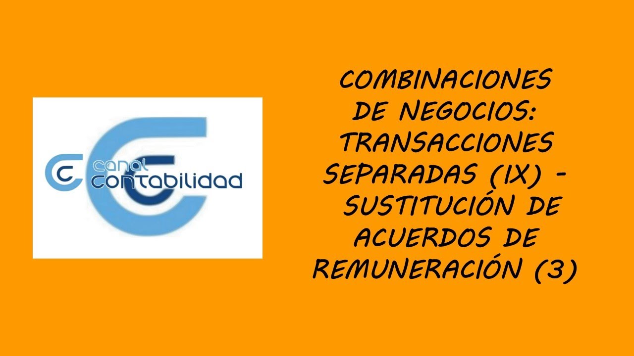 COMBINACIONES DE NEGOCIOS: TRANSACCIONES SEPARADAS (IX) – SUSTITUCIÓN ACUERDOS DE REMUNERACIÓN (3)