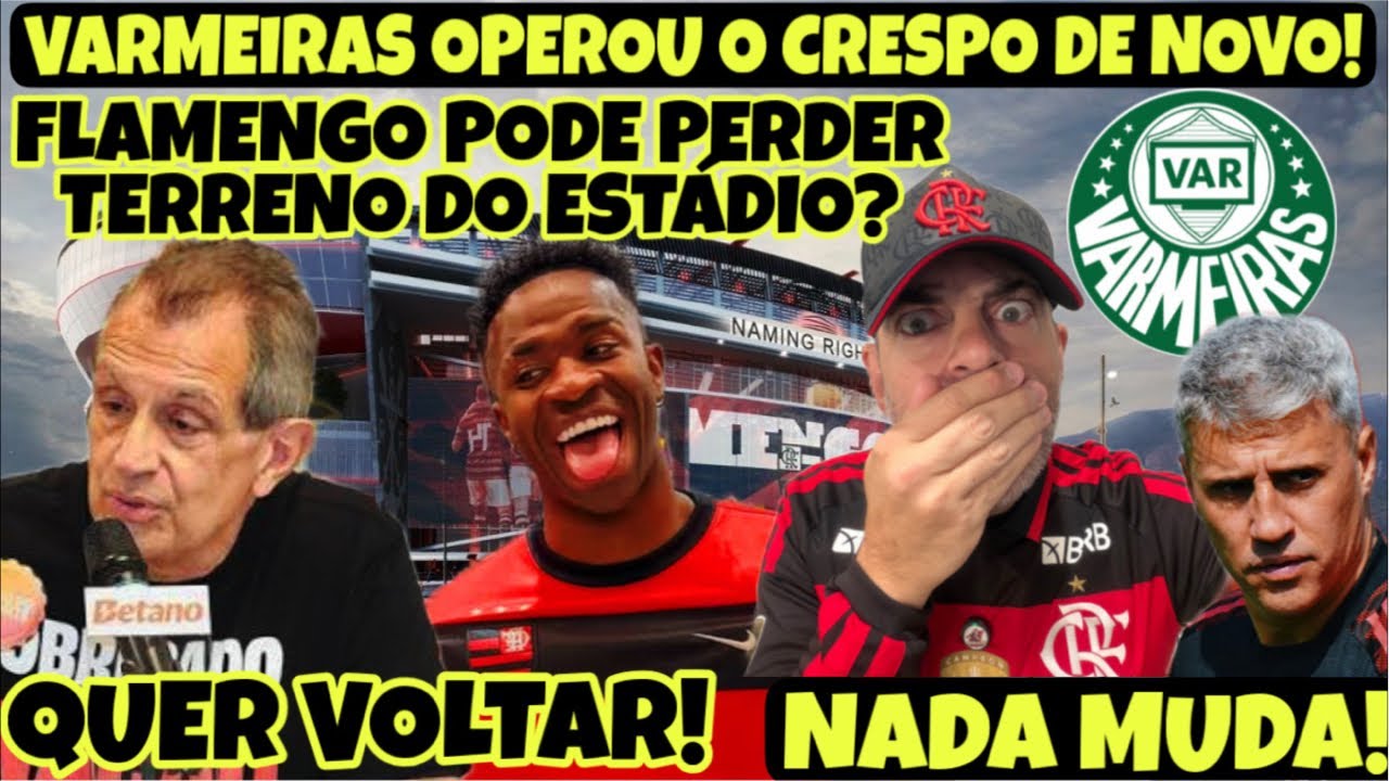 URGENTE! FLA VAI PERDER TERRENO DO ESTÁDIO? CRESPO OPERADO DE NOVO PELO VARMEIRAS! VINI É O PRÓXIMO!