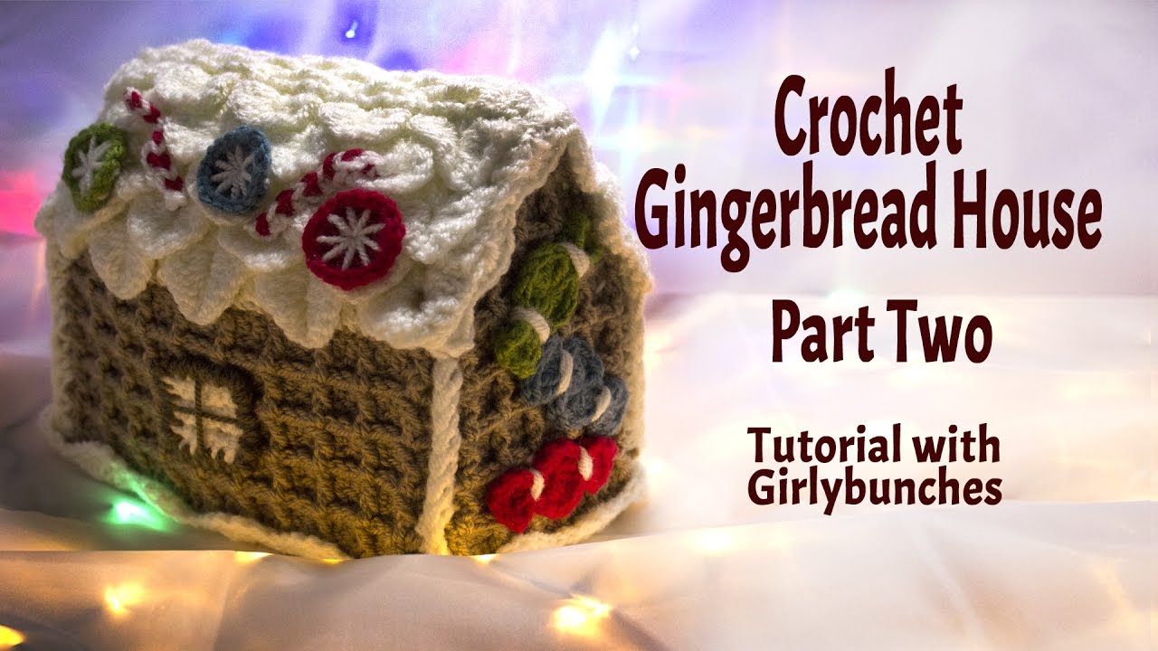 Crochet Gingerbread House Project Tutorial - Part 2 of 2 | Girlybunches