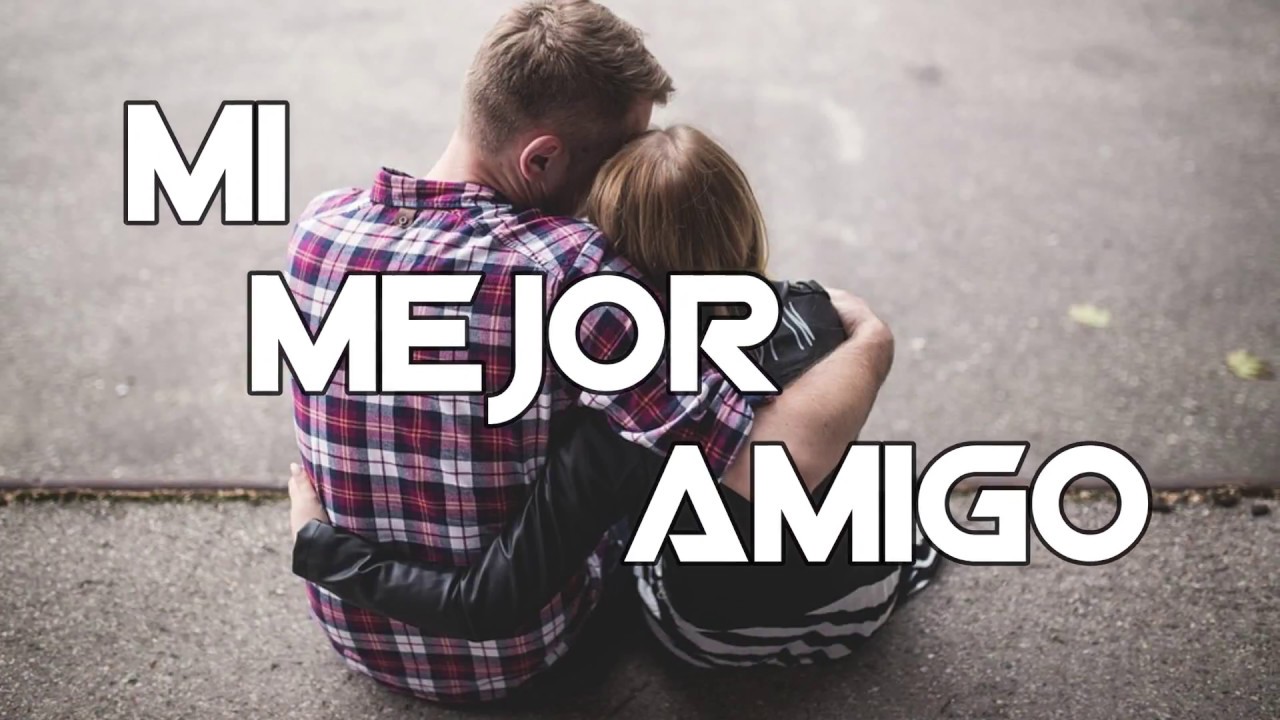 MI MEJOR AMIGO | Para dedicar a tu mejor amigo (a)