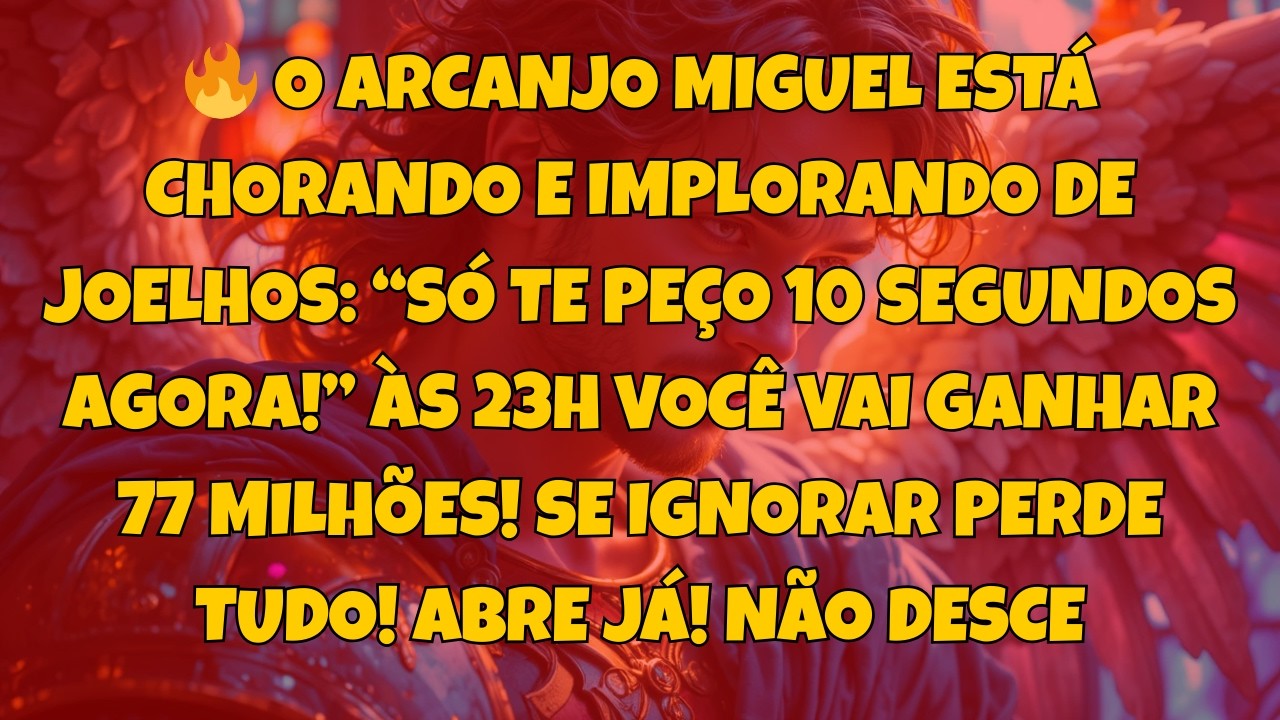🔥 O ARCANJO MIGUEL ESTÁ CHORANDO E IMPLORANDO DE JOELHOS: “SÓ TE...