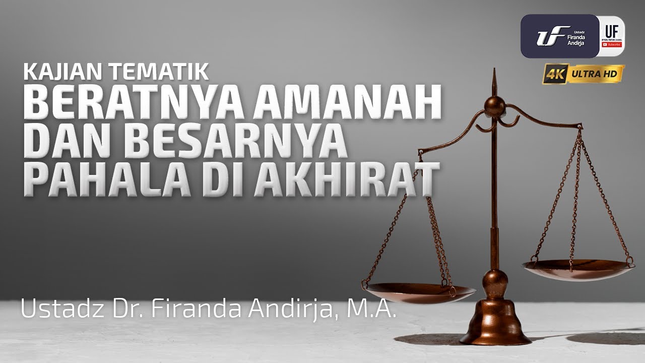 Beratnya Amanah & Besarnya Pahala Di Akhirat - Ustadz Dr. Firanda Andirja, M.A