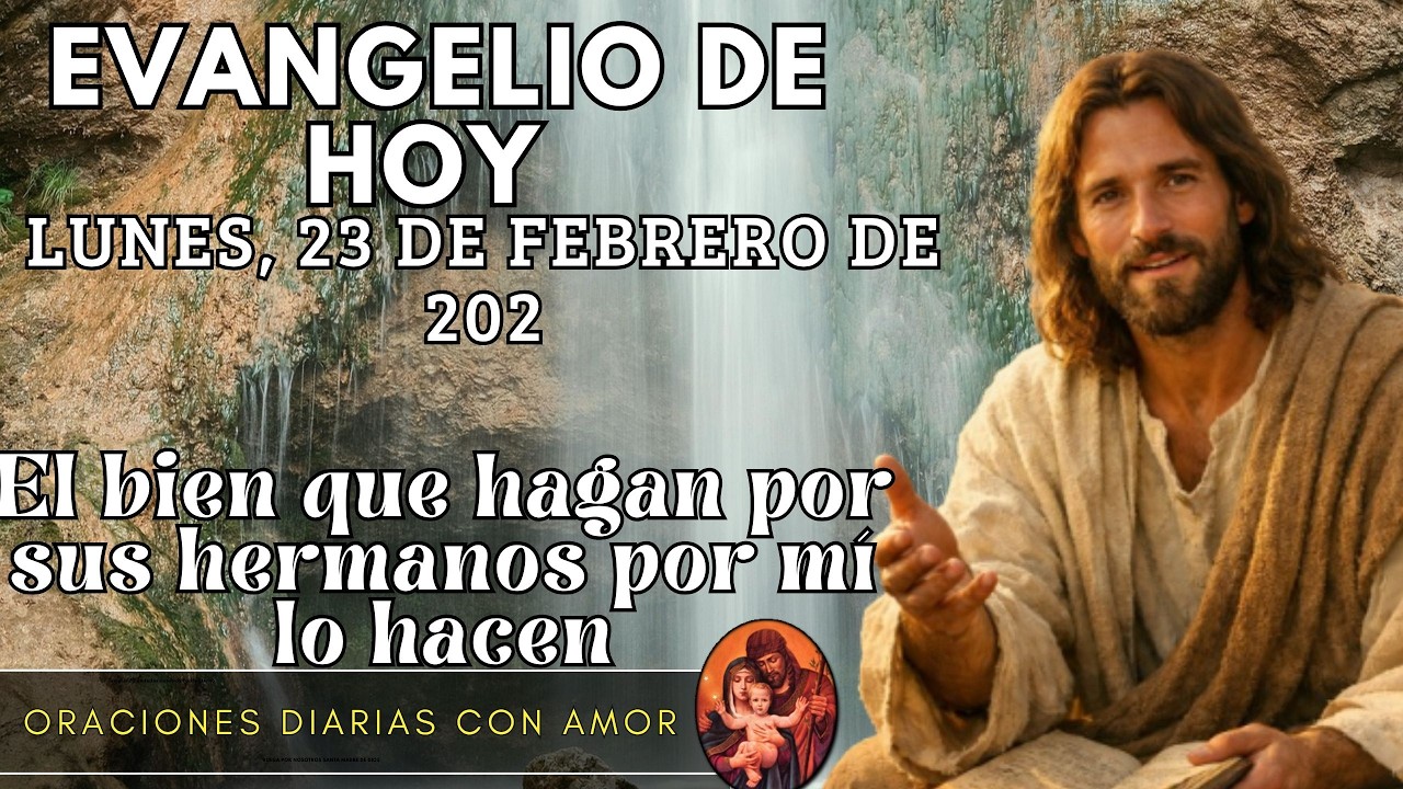 Evangelio de hoy Lunes, 23 de Febrero de 2026 - El bien que hagan por sus hermanos por m&iacute; lo hacen