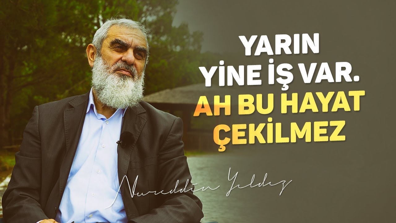 YARIN YİNE İŞ VAR. AH BU HAYAT ÇEKİLMEZ... | Nureddin Yıldız