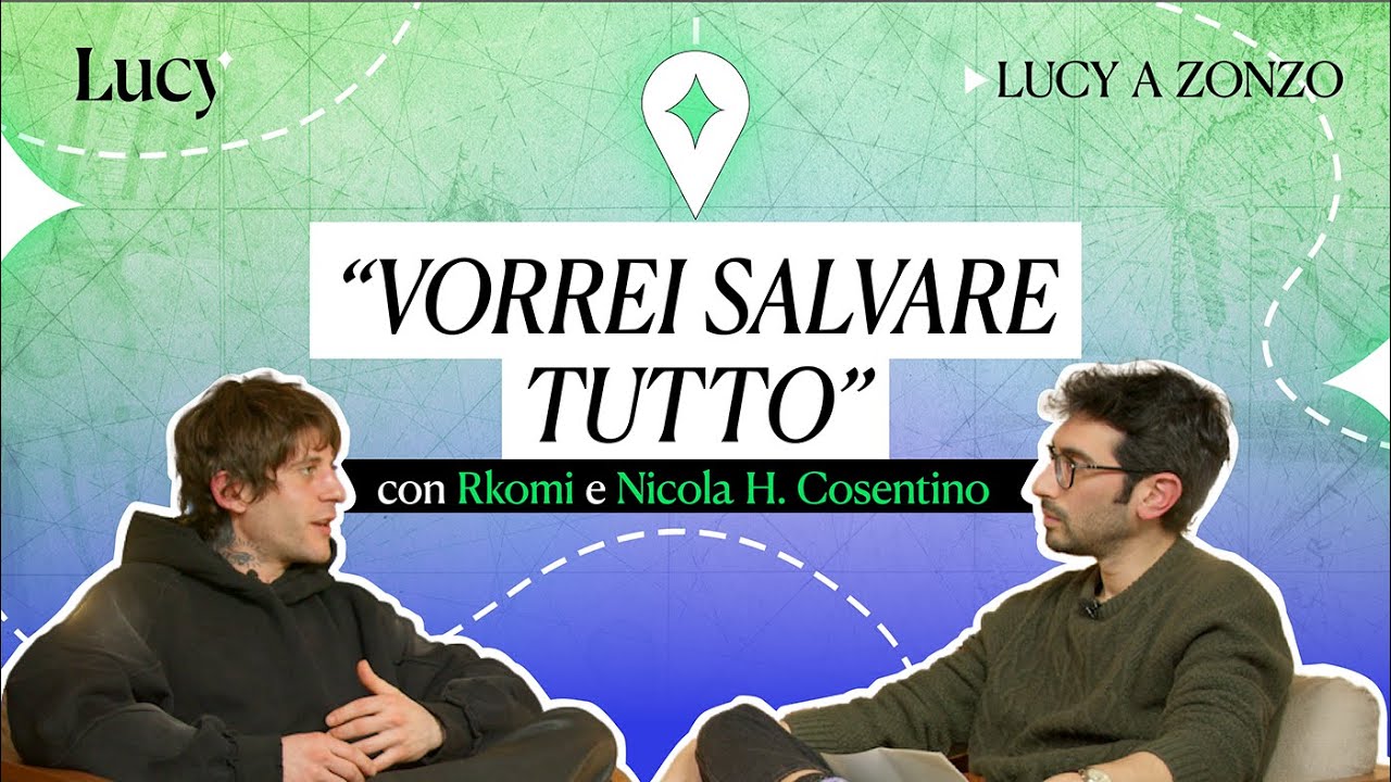 “Vorrei salvare tutto”, con Rkomi e Nicola H. Cosentino | Lucy - Sulla cultura