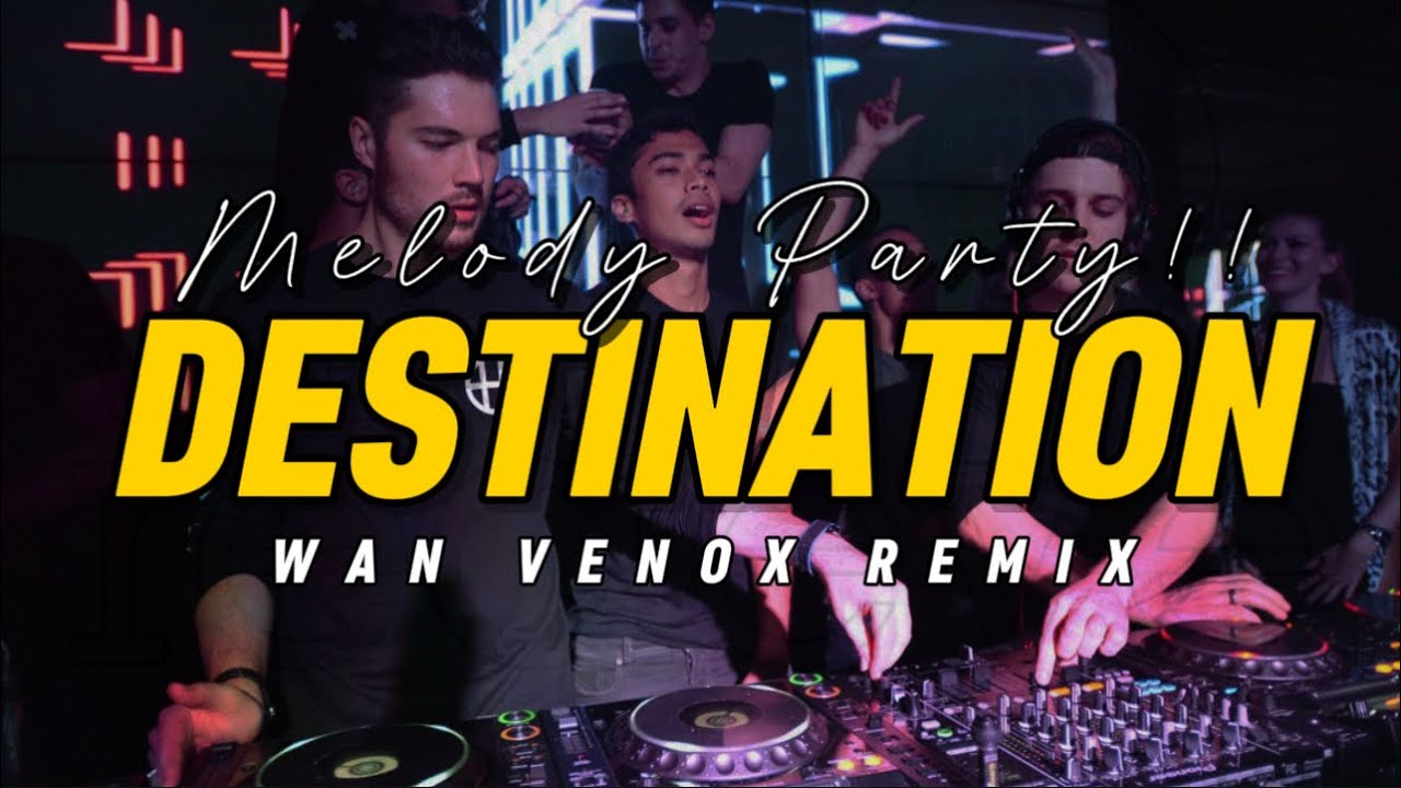 MELODY PARTY!!! DJ DESTINATION - (WAN VENOX REMIX) BASSGANGGA 🔥VIRALL