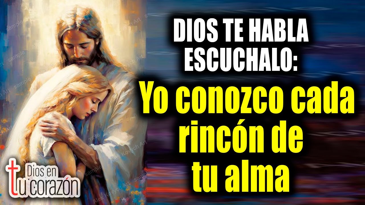 DIOS TE HABLA ESC&Uacute;CHALO - Yo conozco cada rinc&oacute;n de tu alma