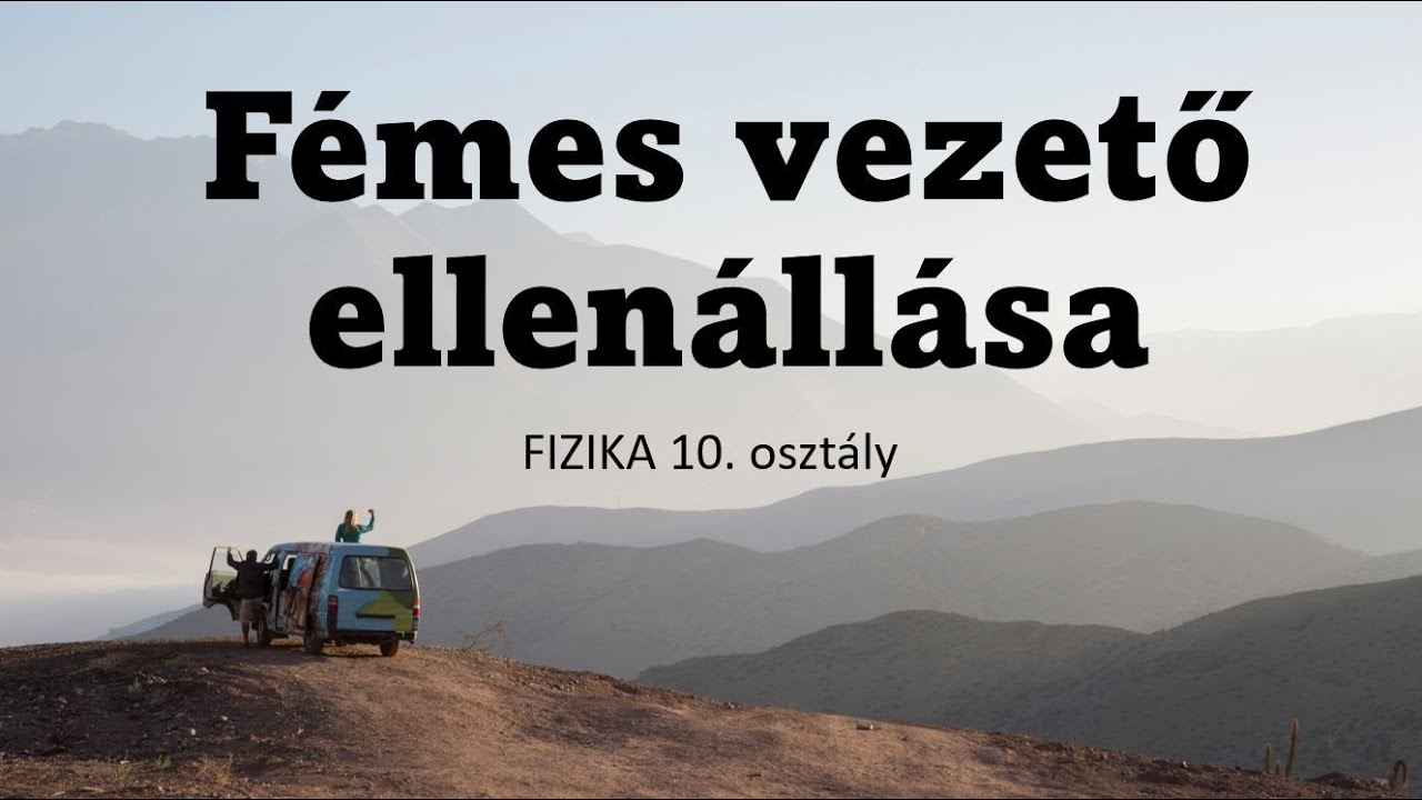 Vezető ellen&aacute;ll&aacute;sa (fajlagos ellen&aacute;ll&aacute;s, &aacute;tm&eacute;rő)- Fizika 10. oszt&aacute;ly