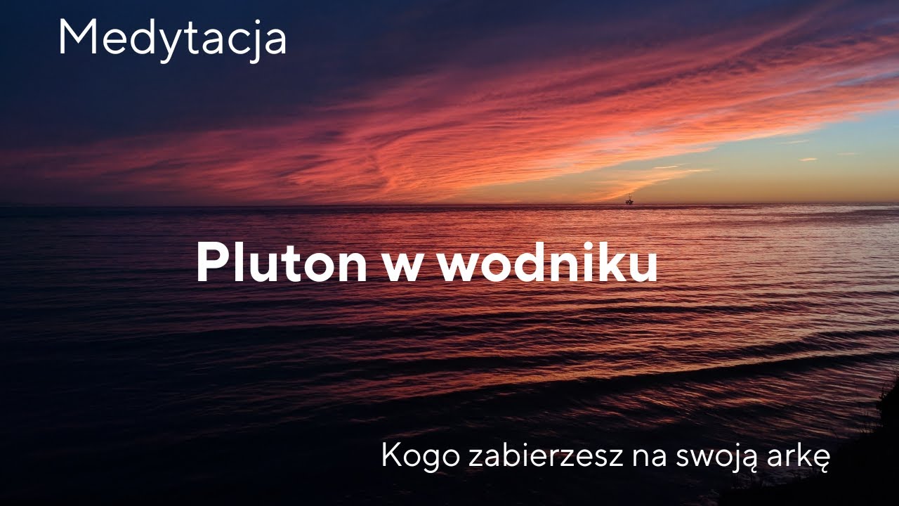 Medytacja - Pluton w wodniku - Kogo i co zabierzesz z sobą w tę podróż?