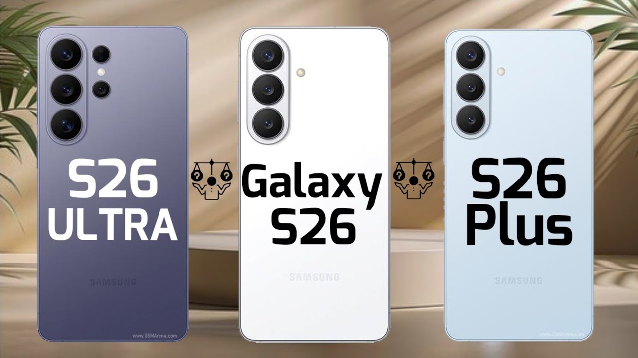 Galaxy S26 Ultra Vs Galaxy S26 Vs Galaxy S26 Plus 