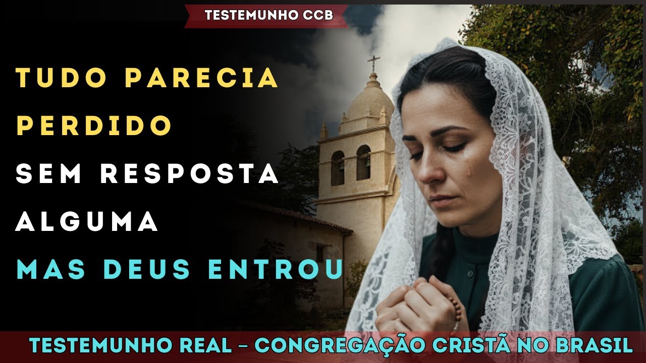 TESTEMUNHO CCB – QUANDO TUDO PARECIA PERDIDO, DEUS ENTROU COM MILAGRE