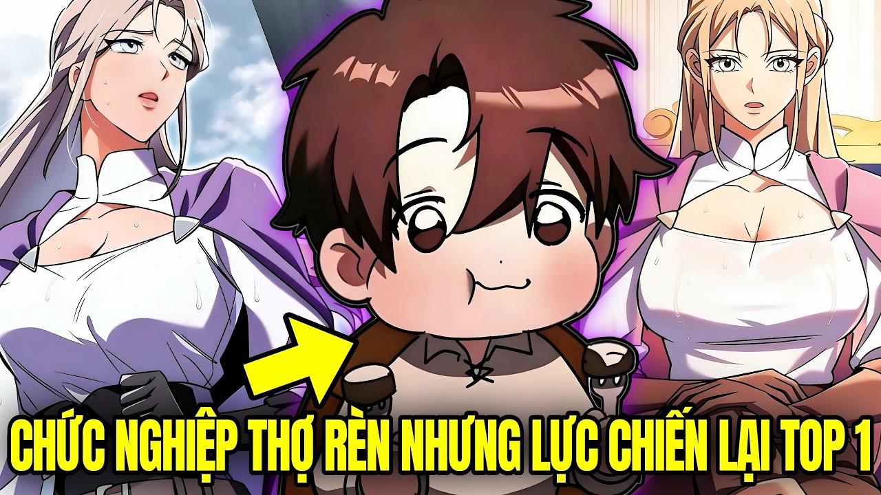 Chức Nghiệp Thợ Rèn Nhưng Lực Chiến Tôi Lại Top 1! | Review Truyện Hay