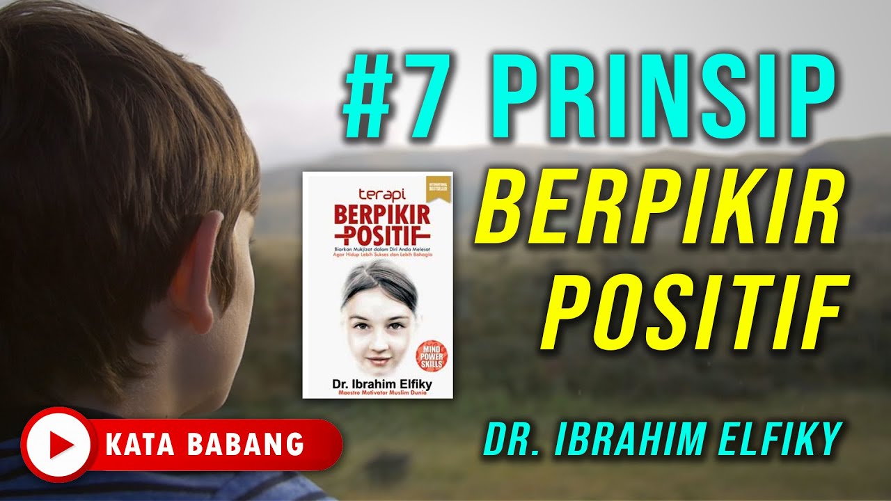 7 PRINSIP BERPIKIR POSITIF DR IBRAHIM ELFIKY | INSPIRASI ILMU