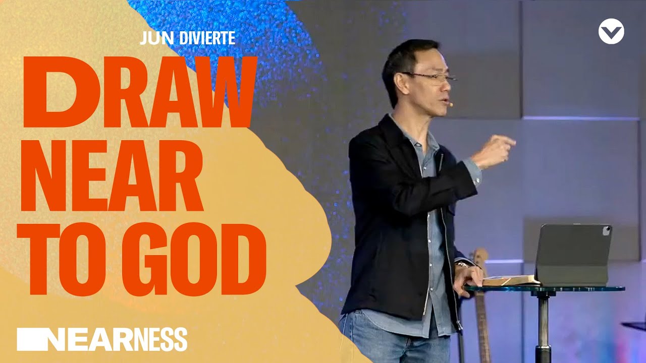 Nearness: Draw Near To God — Pastor Jun Divierte