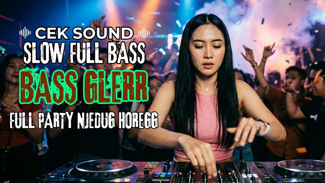 DJ CEK SOUND BASS GLERR FULL PARTY  NJEDUG HOREGG