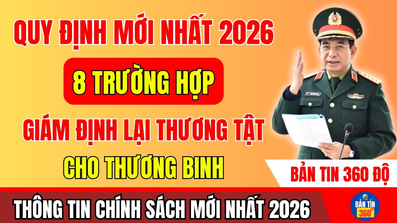 8 TRƯỜNG HỢP GIÁM ĐỊNH LẠI THƯƠNG TẬT CHO THƯƠNG BINH NĂM 2026 THEO QUY ĐỊNH MỚI NHẤT!