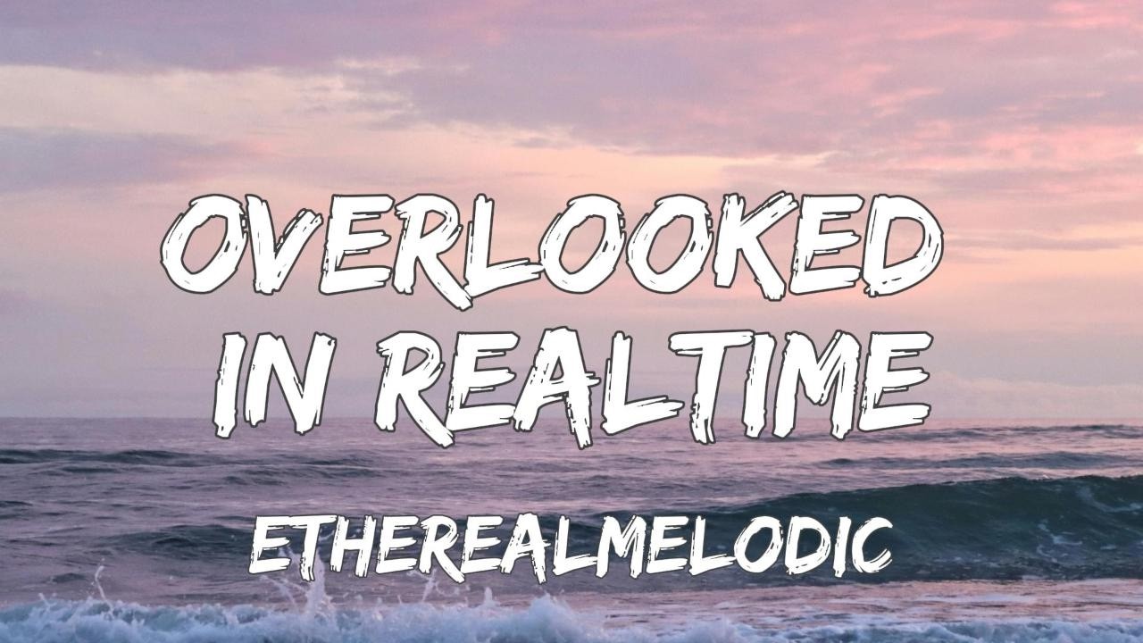 Etherealmelodic &ndash; Overlooked In Real Time (Official Audio)