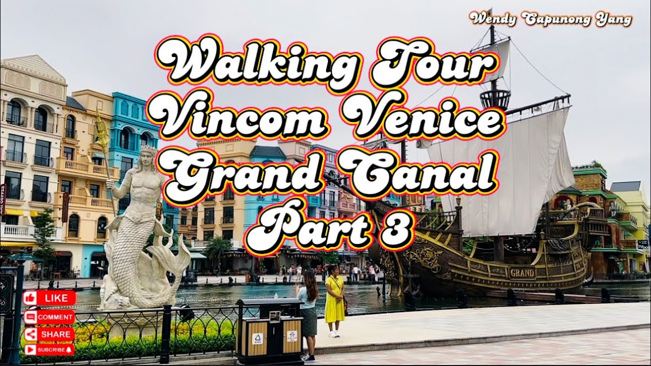 PART 3 WALKING TOUR VINCOM VENICE GRAND CANAL VIETNAM TRAVEL TOUR 05-25-2025