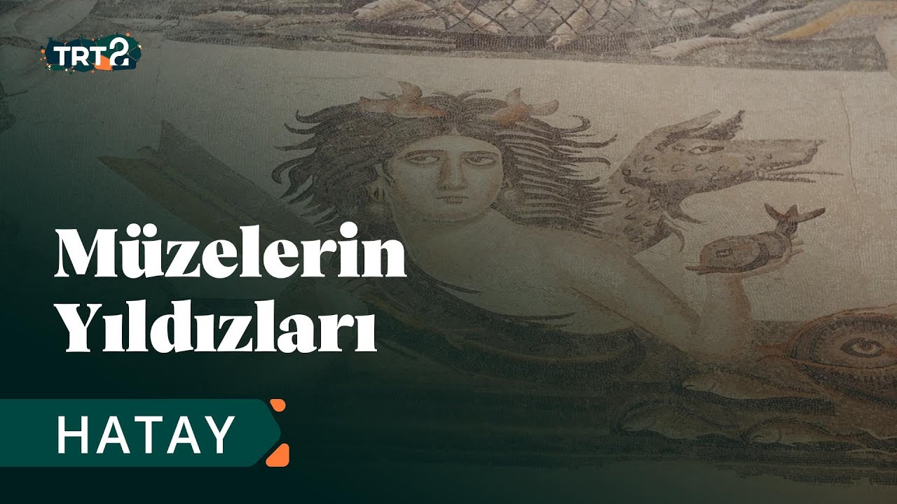 Hatay Arkeoloji Müzesi | Müzelerin Yıldızları | 20. Bölüm