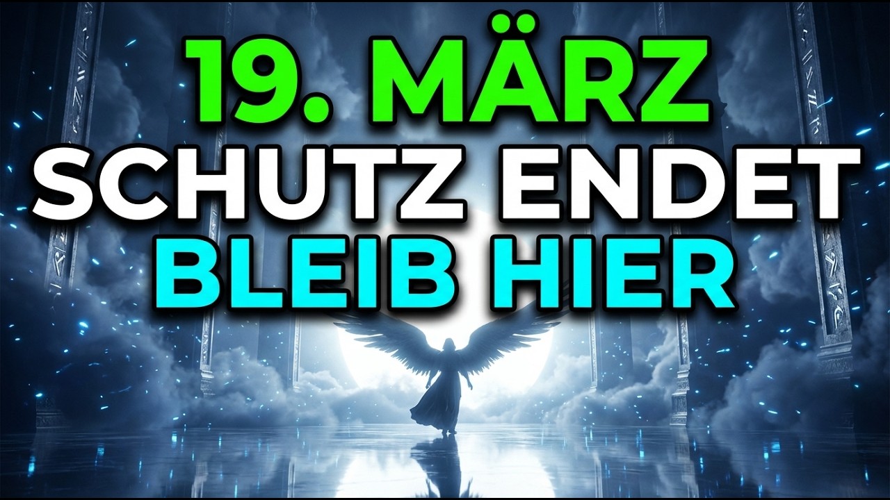 19. März - MICHAEL WARNT: DEIN SCHUTZ LÄUFT AB. SCHLIESSE DIES NICHT, SONST BIST DU ALLEIN...