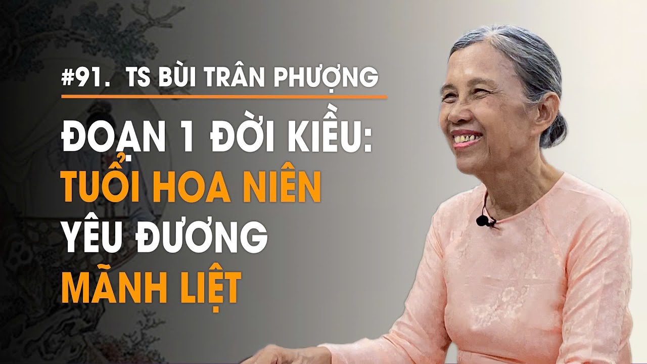 Đoạn 1 đời Kiều: Yêu đương mãnh liệt | TS Bùi Trân Phượng | Diễn Giả Phan Đăng