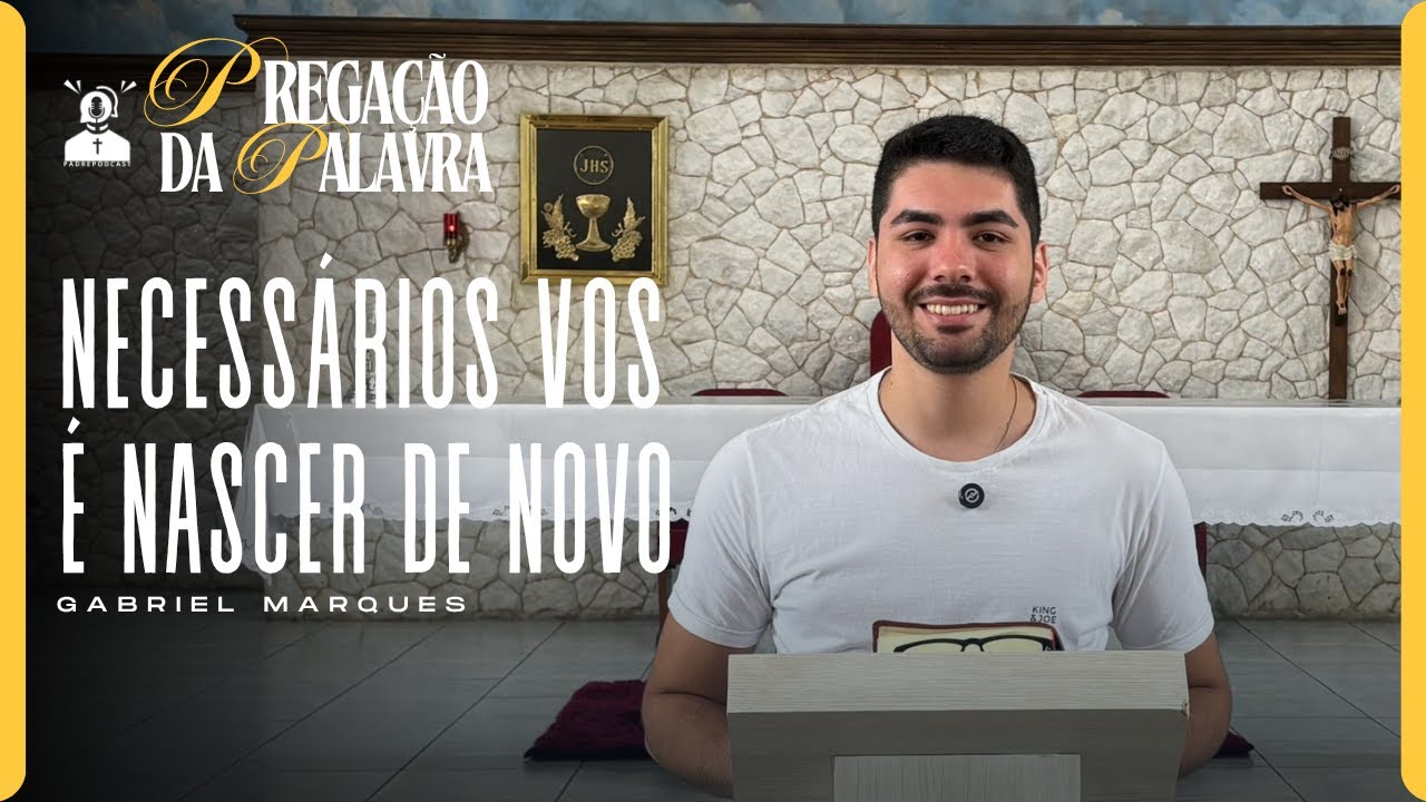 Pregação da Palavra | “Necessário vos é nascer de novo” | PadrePodCast