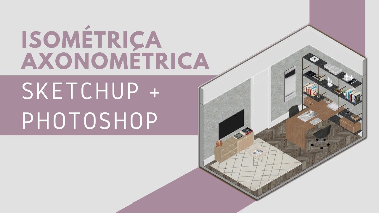 Como fazer uma ISOMÉTRICA AXONOMÉTRICA! (Sketchup + Photoshop)