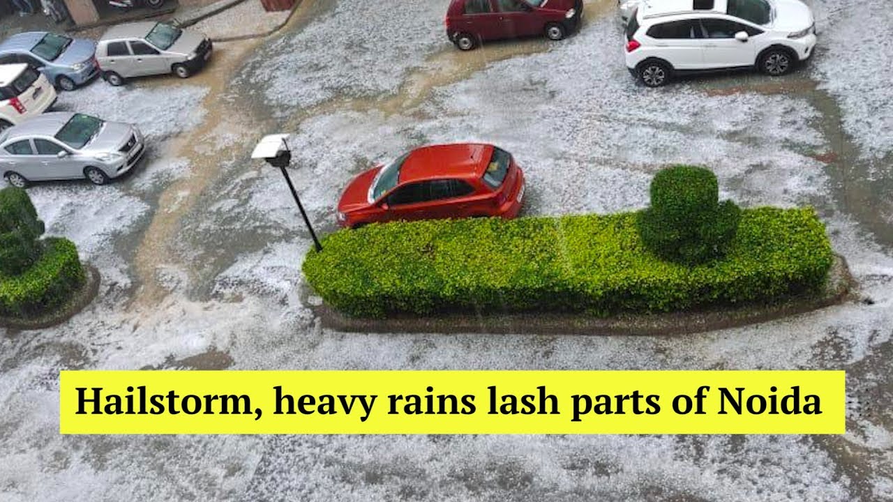 Hailstorm, heavy rainfall lash parts of Noida