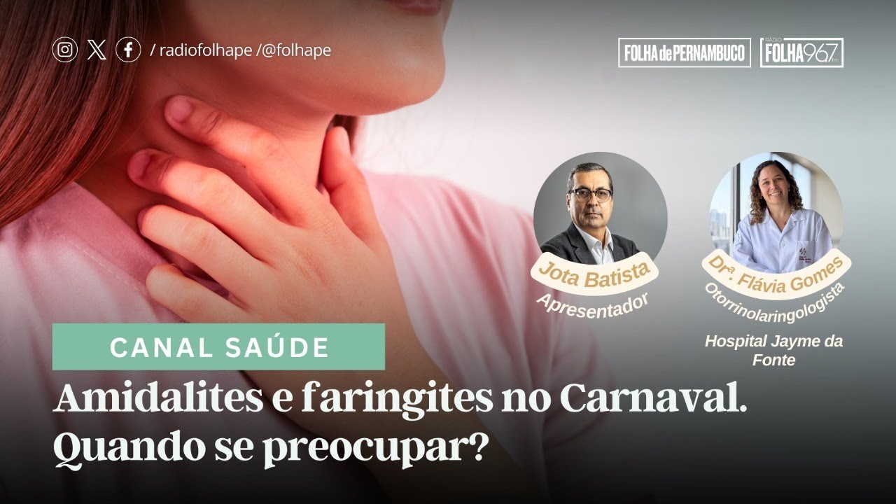 CANAL SAÚDE | AMIGDALITES E FARINGITES NO CARNAVAL. QUANDO SE PREOCUPAR?